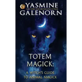 Totem Magick: A Witch's Guide to Animal Magick