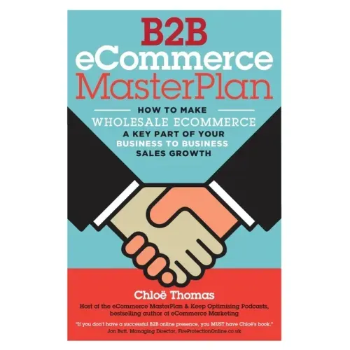 B2B eCommerce MasterPlan: How to Make Wholesale eCommerce A Key Part of Your Business to Business Sales Growth