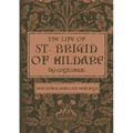 The Life of St. Brigid of Kildare by Cogitosus: And Other Selected Writings