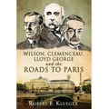 Wilson, Clemenceau, Lloyd George and the Roads to Paris