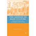 The Genesis of Mass Culture: Show Business Live in America, 1840 to 1940