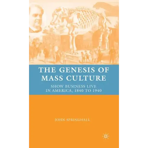 The Genesis of Mass Culture: Show Business Live in America, 1840 to 1940