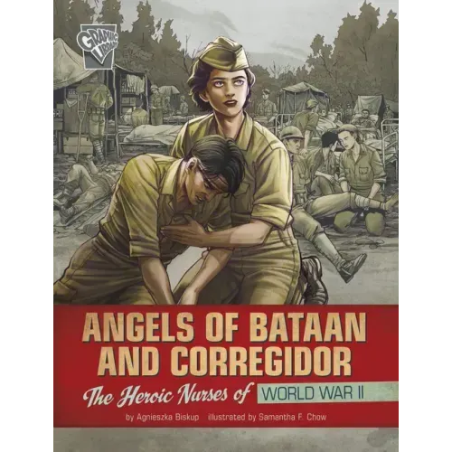 Angels of Bataan and Corregidor: The Heroic Nurses of World War II