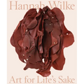 Hannah Wilke: Art for Life's Sake