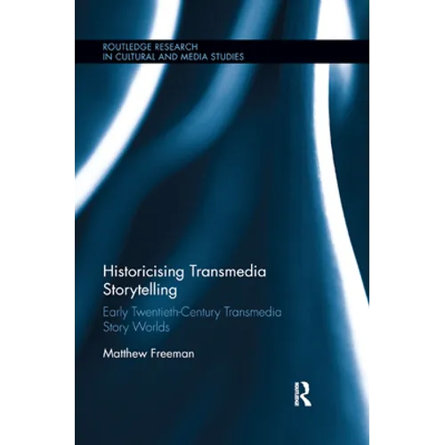 Historicising Transmedia Storytelling: Early Twentieth-Century Transmedia Story Worlds