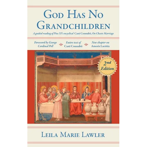 God Has No Grandchildren: A Guided Reading of Pope Pius XI's Encyclical "Casti Connubii" (On Chaste Marriage) - 2nd Edition