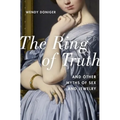 The Ring of Truth: And Other Myths of Sex and Jewelry