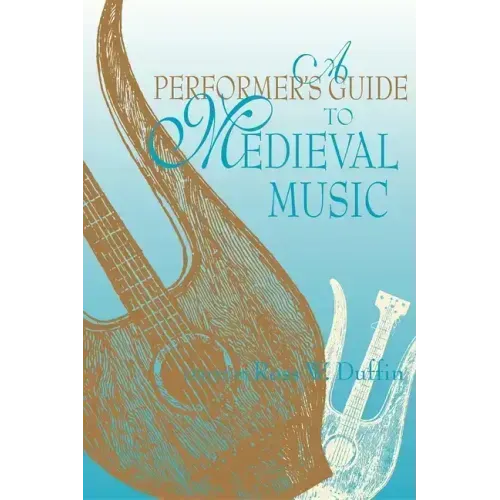A Performer's Guide to Medieval Music: Early Music America: Performer's Guides to Early Music
