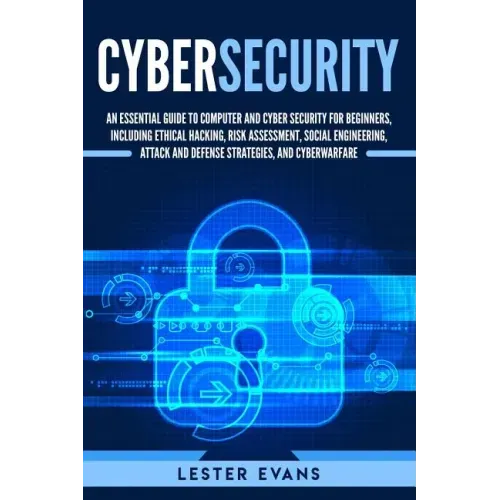 Cybersecurity: An Essential Guide to Computer and Cyber Security for Beginners, Including Ethical Hacking, Risk Assessment, Social En