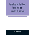 Genealogy of the Cloyd, Basye and Tapp families in America; with brief sketches referring to the families of Ingels, Jones, Marshall and Smith