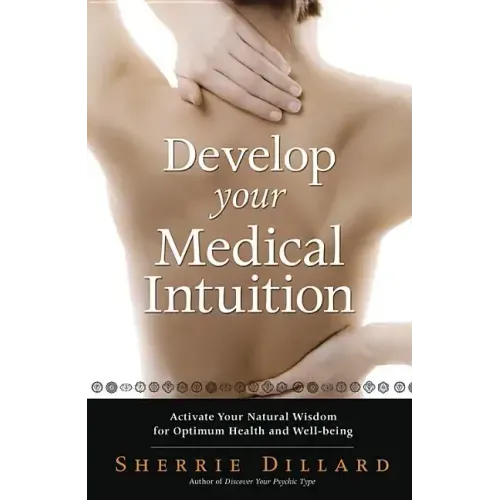 Develop Your Medical Intuition: Activate Your Natural Wisdom for Optimum Health and Well-Being