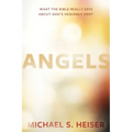 Angels: What the Bible Really Says about God's Heavenly Host
