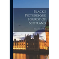 Black's Picturesque Tourist Of Scotland