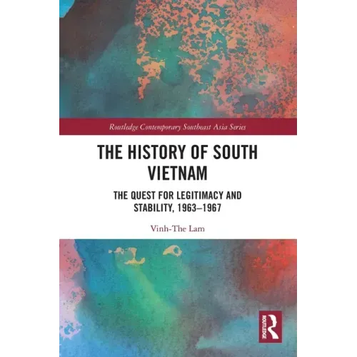 The History of South Vietnam - Lam: The Quest for Legitimacy and Stability, 1963-1967