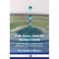 The Analysis of Sensations, and the Relation of the Physical to the Psychical