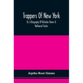 Trappers Of New York, Or, A Biography Of Nicholas Stoner & Nathaniel Foster: Together With Anecdotes Of Other Celebated Hunters, And Some Account Of S