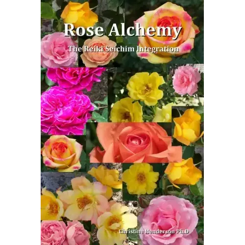 Rose Alchemy: The Reiki Seichim Integration