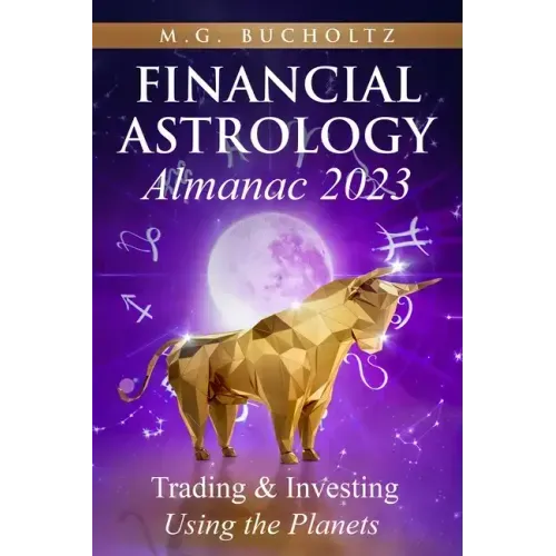 Financial Astrology Almanac 2023: Trading & Investing Using the Planets