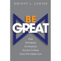 Be Great: Five Principles to Improve School Culture from the Inside Out