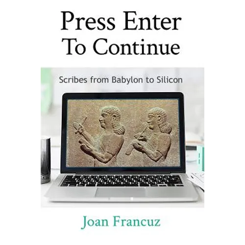 Press Enter to Continue: Scribes from Babylon to Silicon