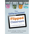 The Differentiated Flipped Classroom: A Practical Guide to Digital Learning
