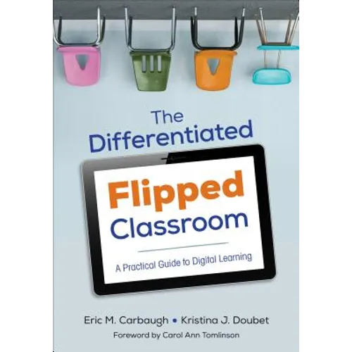The Differentiated Flipped Classroom: A Practical Guide to Digital Learning