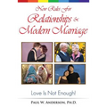 New Rules for Relationships and Marriage: Love Is Not Enough.