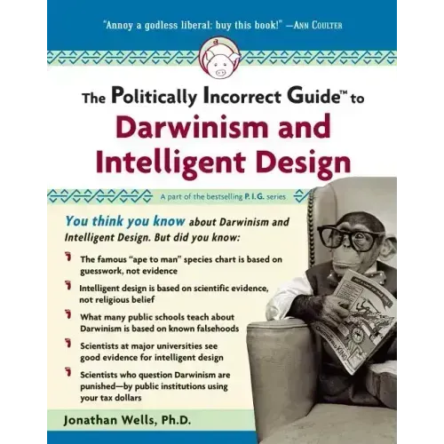 The Politically Incorrect Guide to Darwinism and Intelligent Design