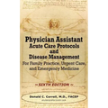 Physician Assistant Acute Care Protocols and Disease Management - SIXTH EDITION: For Family Practice, Urgent Care, and Emergency Medicine
