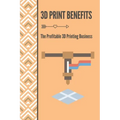3D Print Benefits: The Profitable 3D Printing Business: 3D Printing Maunufacture
