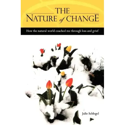 The Nature of Change - How the natural world coached me through loss and grief