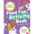 Food Fun an Activity Book for Young Chefs: Baking Edition: 60+ Recipes, Experiments, and Games