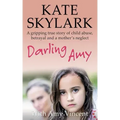 Darling Amy: A Gripping True Story of Child Abuse, Betrayal and a Mother's Neglect