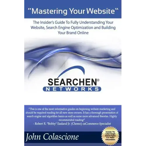 Mastering Your Website: Insider's Guide To Fully Understanding Your Website, Search Engine Optimization and Building Your Brand