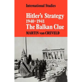 Hitler's Strategy 1940 1941: The Balkan Clue