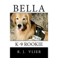 Bella: K-9 Rookie