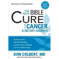 The New Bible Cure for Cancer: Ancient Truths, Natural Remedies, and the Latest Findings for Your Health Today