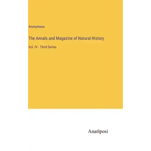 The Annals and Magazine of Natural History: Vol. IV - Third Series