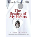 The Beating of My Hearts: A Tale of Two Hearts: Their Disease, Their Treatment, and Their Cure