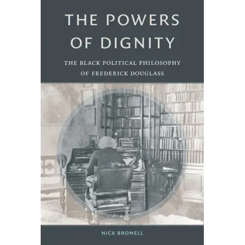 The Powers of Dignity: The Black Political Philosophy of Frederick Douglass