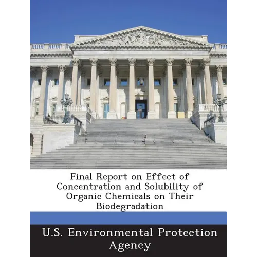Final Report on Effect of Concentration and Solubility of Organic Chemicals on Their Biodegradation