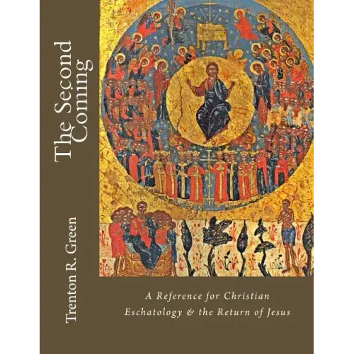 The Second Coming: A Reference for Christian Eschatology & the Return of Jesus