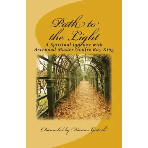 Path to the Light: A Spiritual Journey with Ascended Master Godfre Ray King