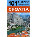 101 Amazing Things to Do in Croatia: Croatia Travel Guide