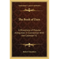 The Book of Days: A Miscellany of Popular Antiquities in Connection with the Calendar V1