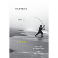 Casting Into the Light: Tales of a Fishing Life