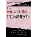 How Can You Possibly be a Muslim Feminist?