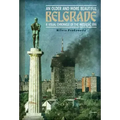 An Older and More Beautiful Belgrade: A Visual Chronicle of the Milosevic Era
