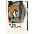 Mind Is the Athlete: An Exploration of Consciousness and Cause