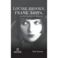 Louise Brooks, Frank Zappa, & Other Charmers & Dreamers
